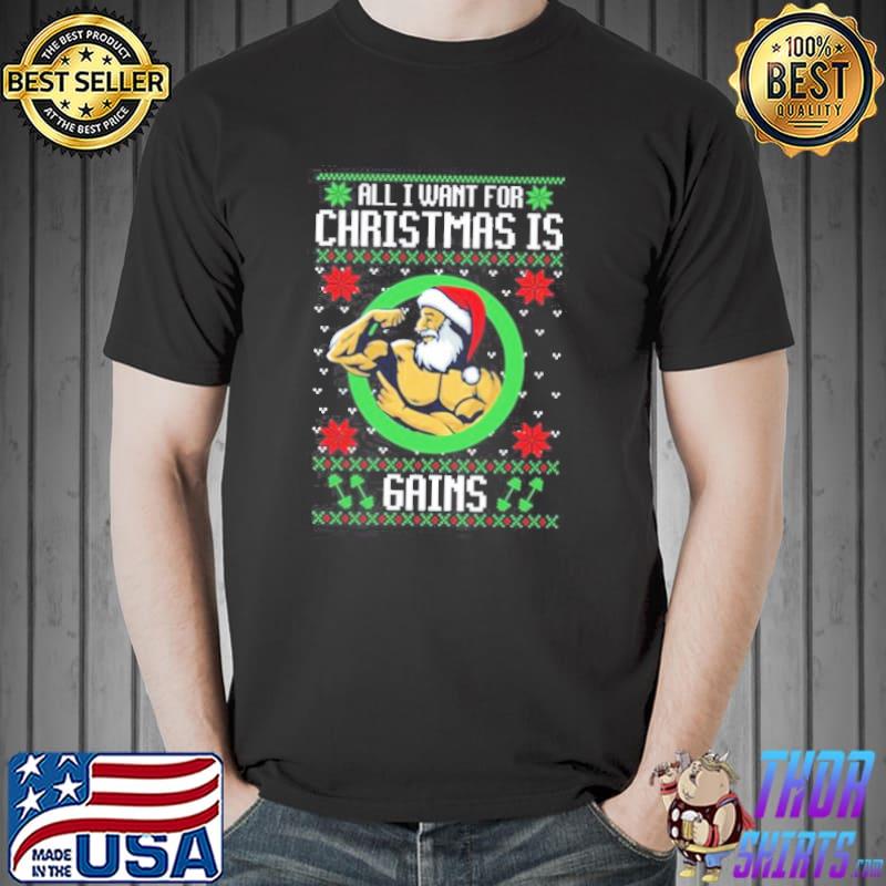 All I want for christmas is gains christmas shirt