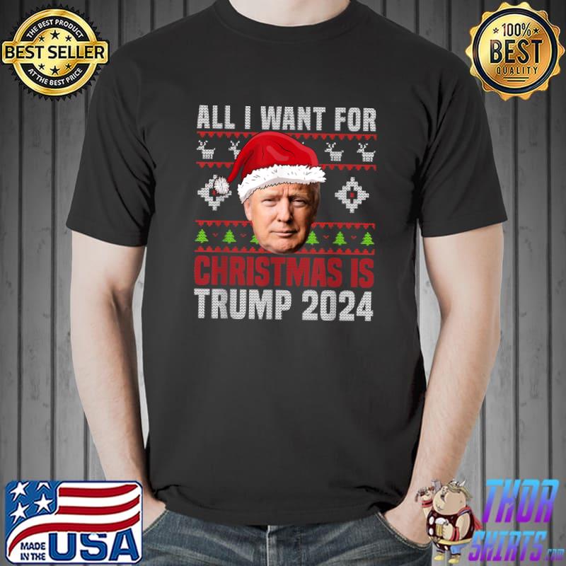 All I Want For Christmas Is Santa Trump 2024 Ugly Christmas T-Shirt