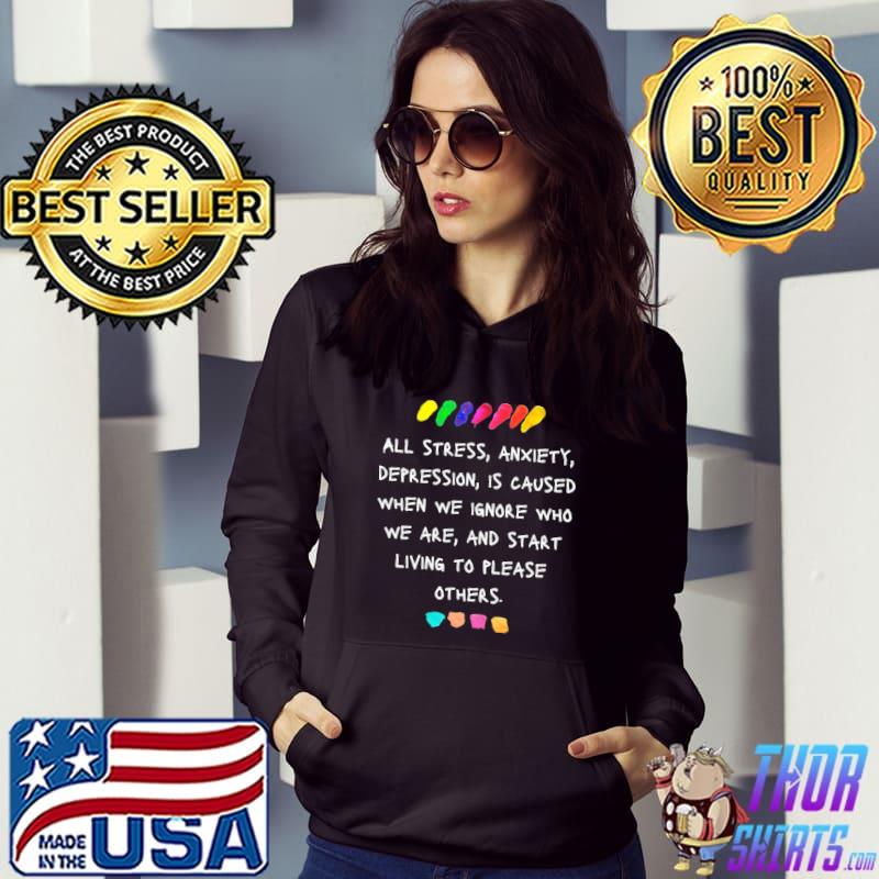 All stress anxiety depression is caused when we ignore who we are s Hoodie