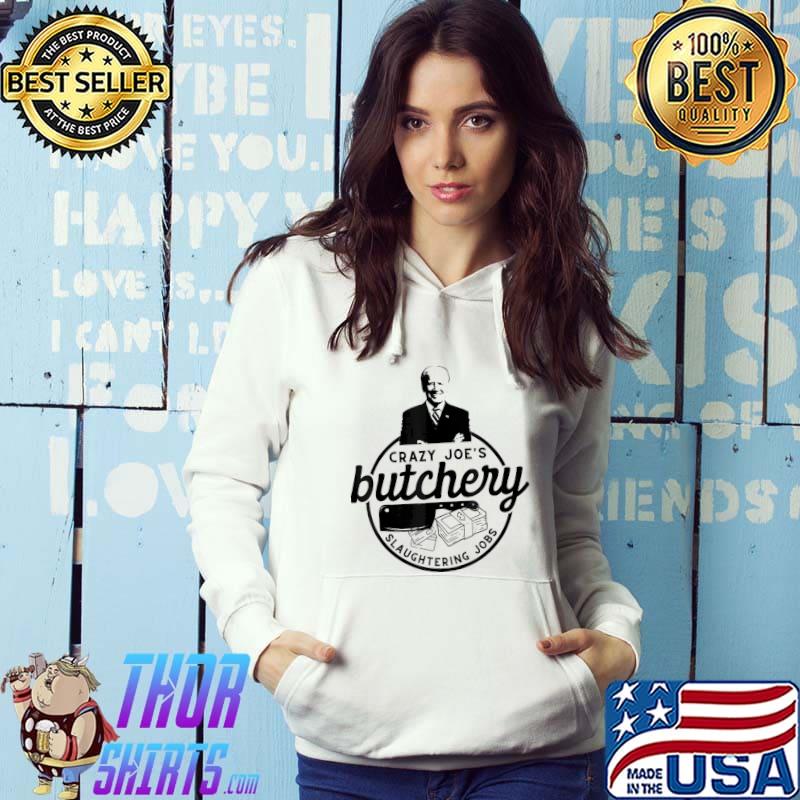 AntI Biden crazy joe's butchery slaughtering jobs s Hoodie