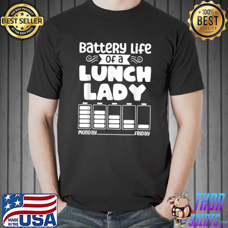 Battery Life Of A Lunch Lady Saying With Graphic Cafeteria Squad T-Shirt