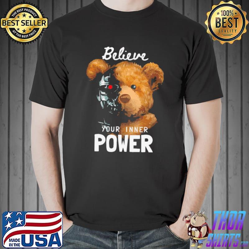 Believe in your inner power teddy robot shirt