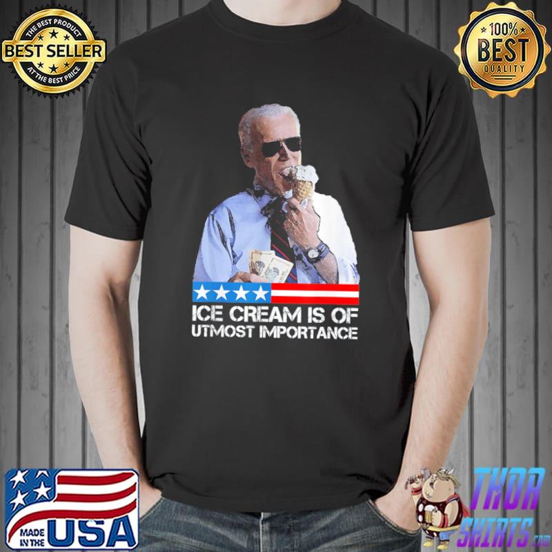 Biden political meme ice cream is of utmost importance shirt