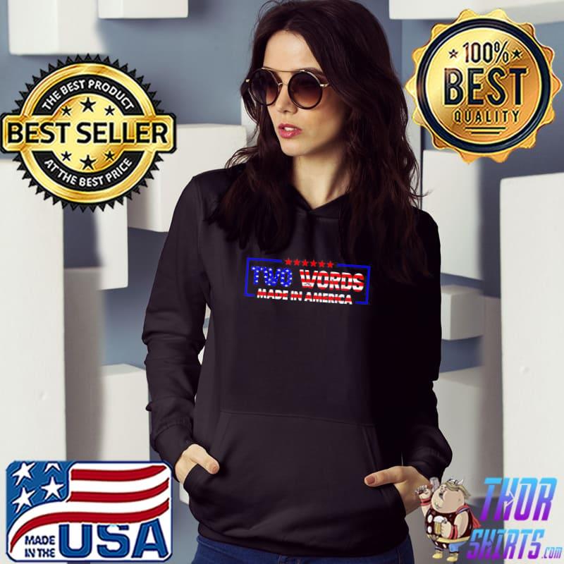 Biden quote antI Joe Biden two words made in America s Hoodie