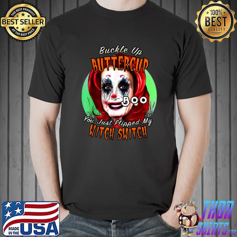 Buckle Up Buttercup You Just Flipped My Witch Switch Pelosi Witch Halloween Drunk Scary Nancy Pelosi T-Shirt