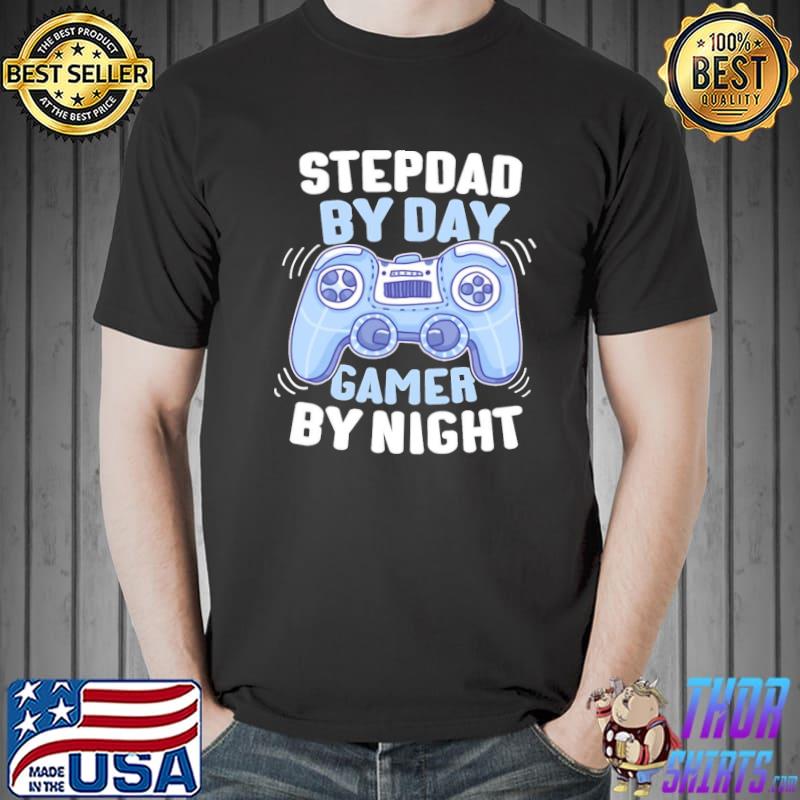 By day gamer by night step dad stepdad new design shirt