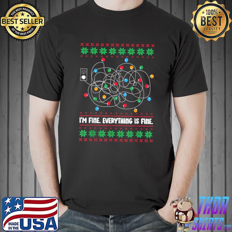 Christmas Lights I'm Fine Everything Is Fine Ugly Sweater T-Shirt