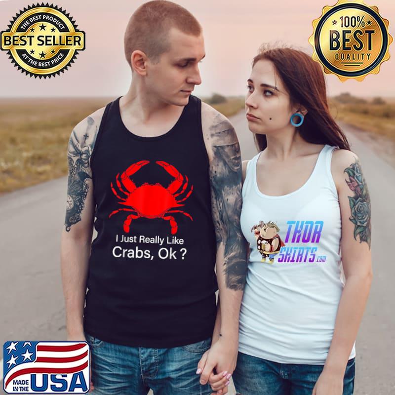 Crab Fishing Seafood I Just Really Like Crabs T-Shirt Tank Top