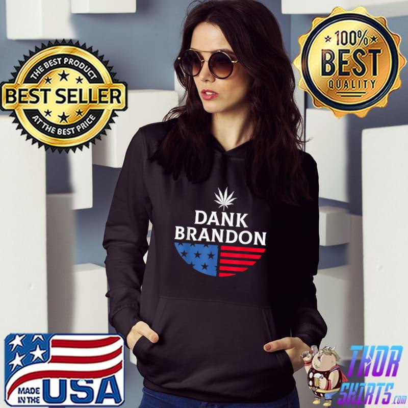 Dank Brandon Weed Marijuana Leaf Cannabis Political Us Flag T-Shirt Hoodie