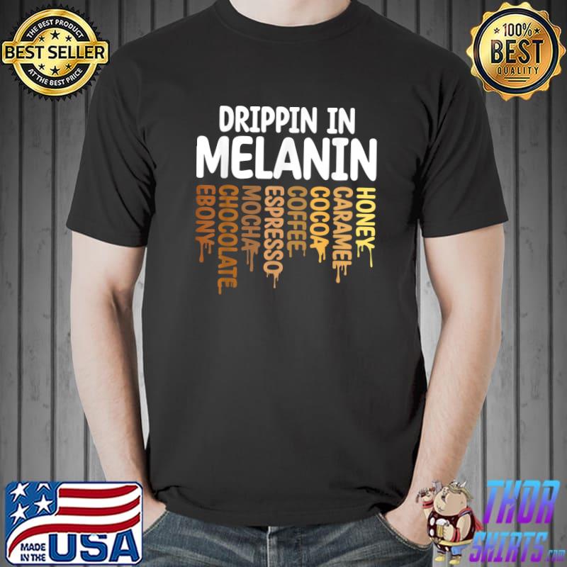 Drippin In Melanin Honey Caramel Cocoa Coffee Mocha Juneteenth T-Shirt