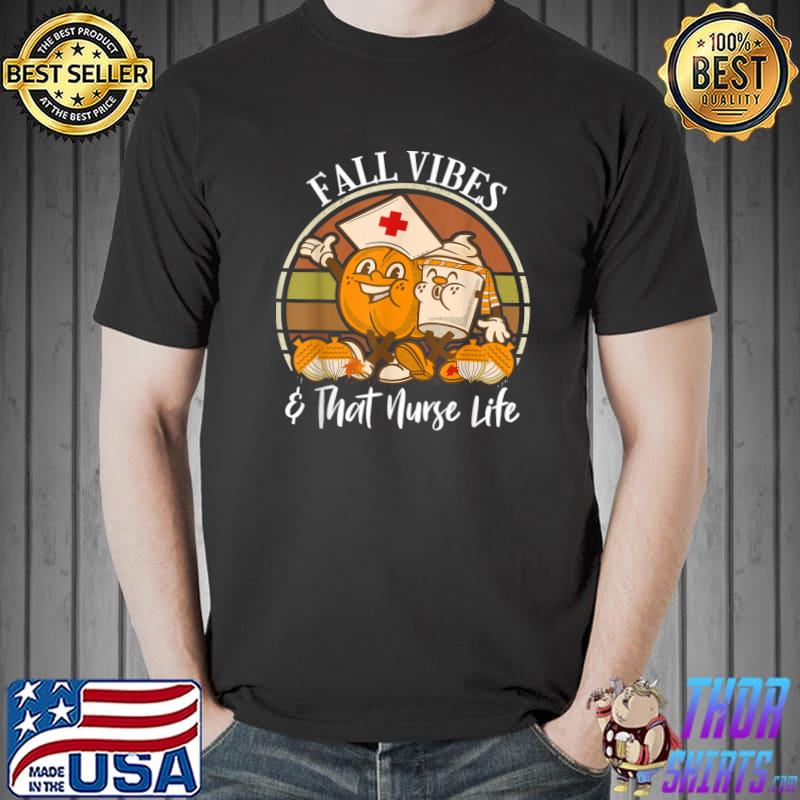 Fall Vibes And That Nurse Life Pumpkin Coffee Vintage T-Shirt