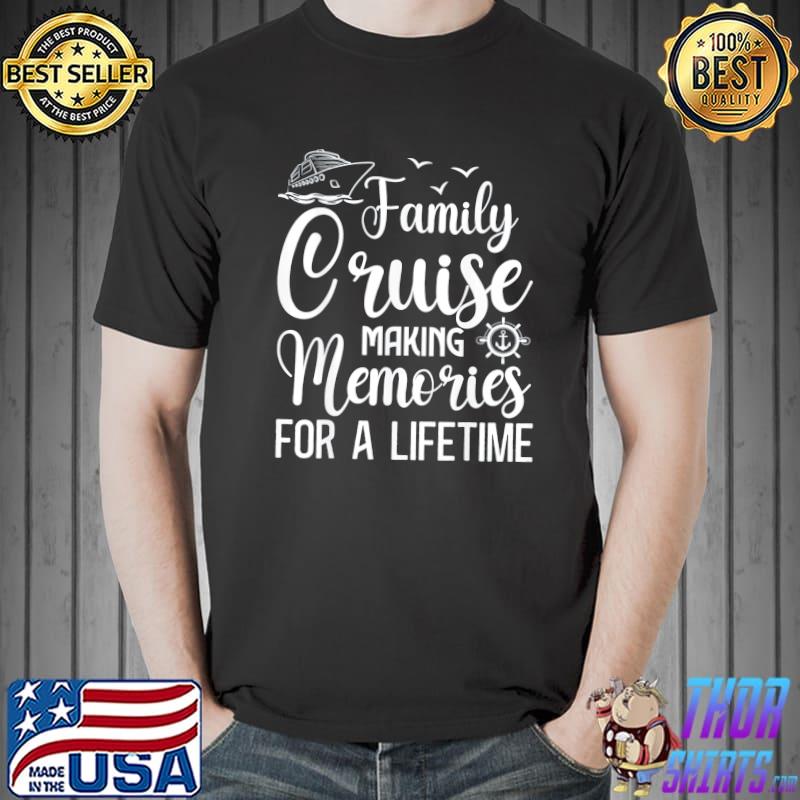 Family cruise 2022 making memories for a lifetime vacation shirt