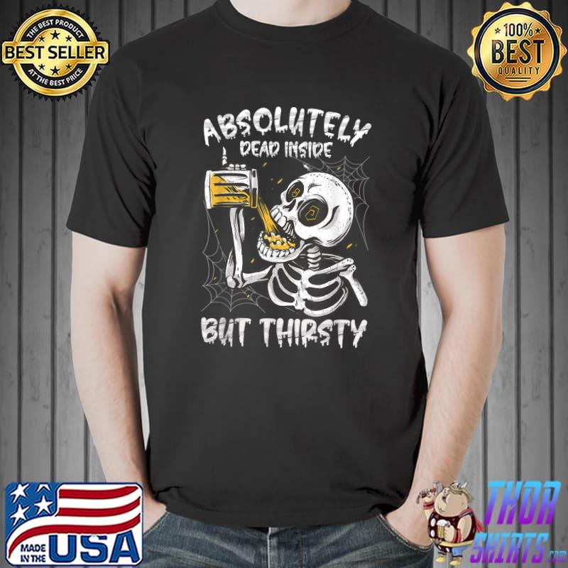 Halloween Absolutely Dead Inside But Thirsty Skeleton Beer T-Shirt
