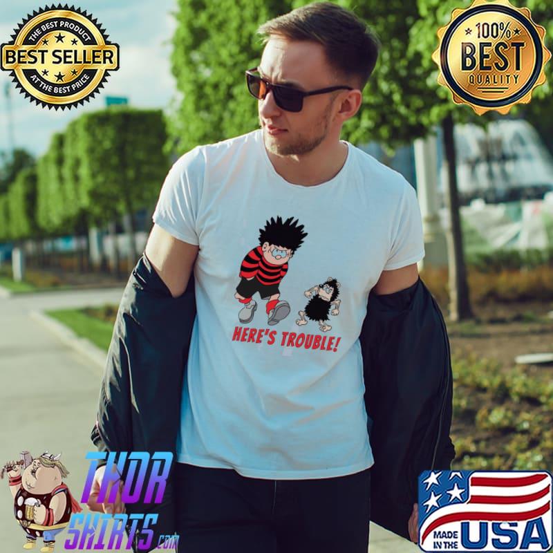 Here's trouble with dennis the menace shirt