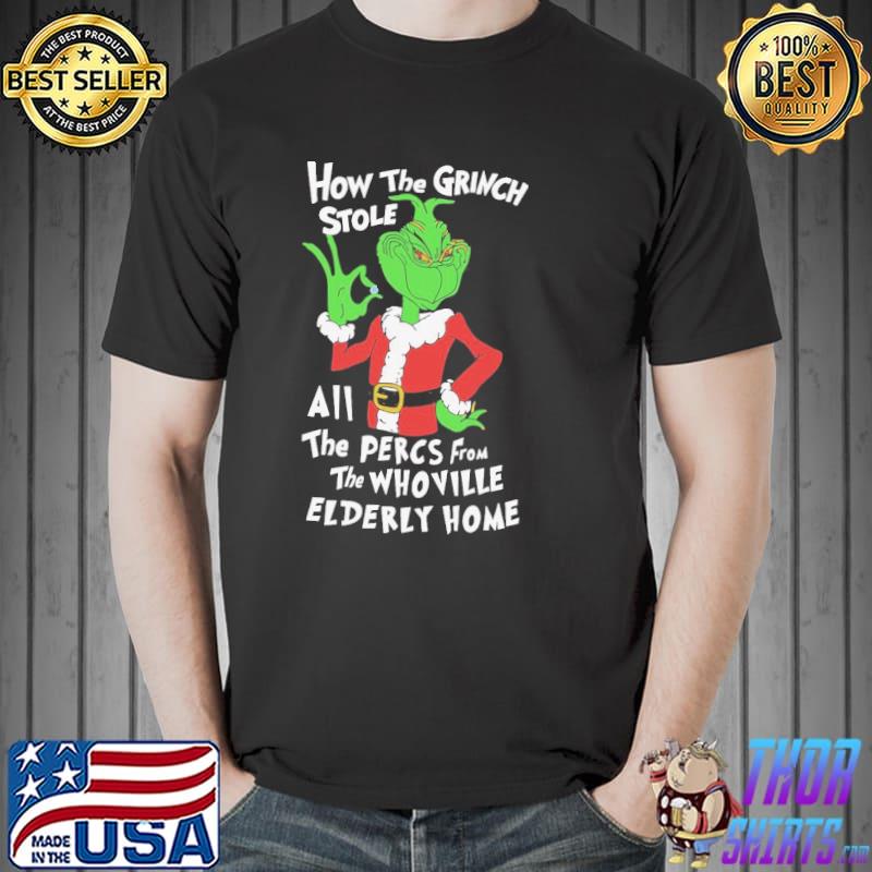 How the grinch stole all the percs from the whoville elderly home shirt