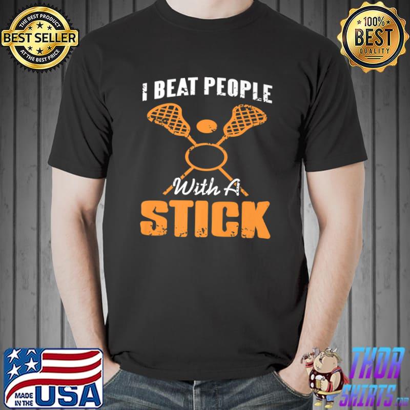 I Beat People With A Stick Lacrosse Present T-Shirt