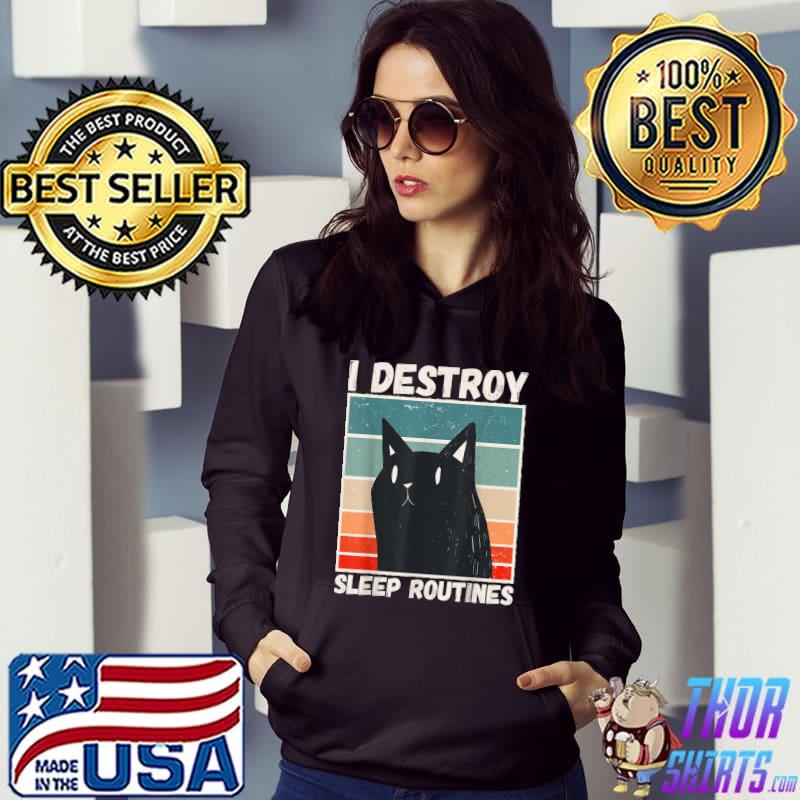 I Destroy Sleep Routines Cat Mom Vintage Cat Saying T-Shirt Hoodie