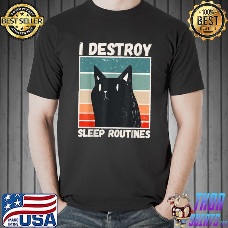 I Destroy Sleep Routines Cat Mom Vintage Cat Saying T-Shirt