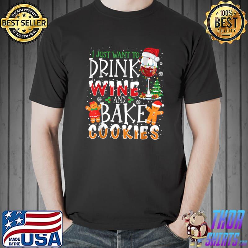 I Just Want To Drink Wine And Bake Cookies Christmas T-Shirt
