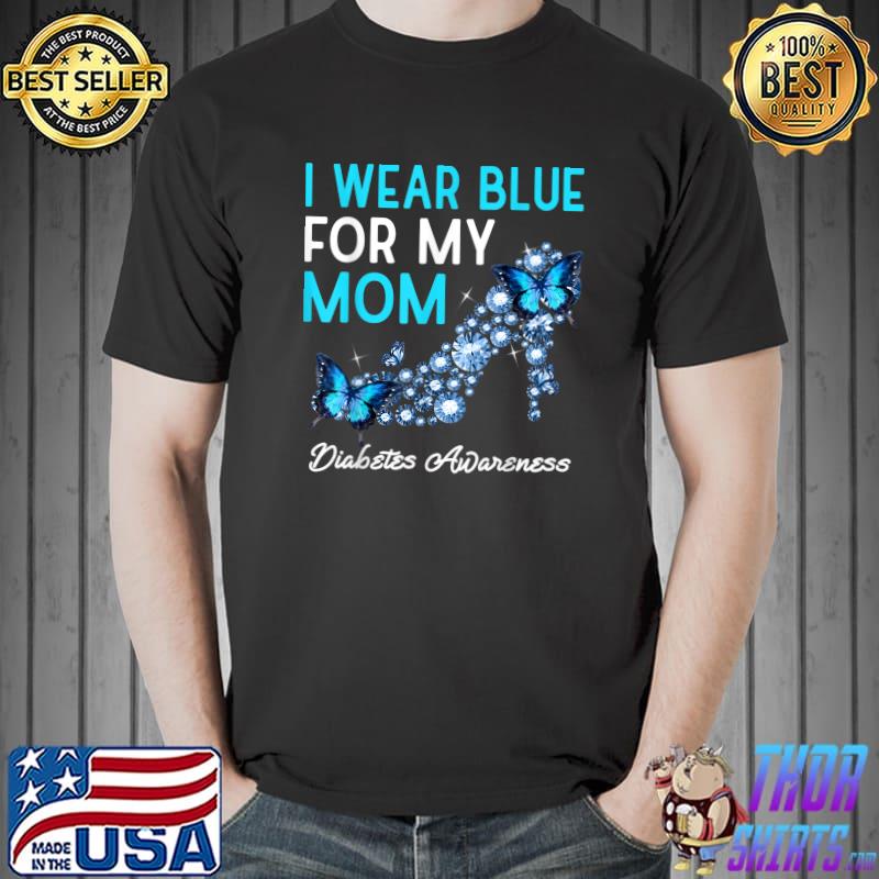 I wear blue for my mom diabetes awareness high heel with diamond and butterflies T-Shirt