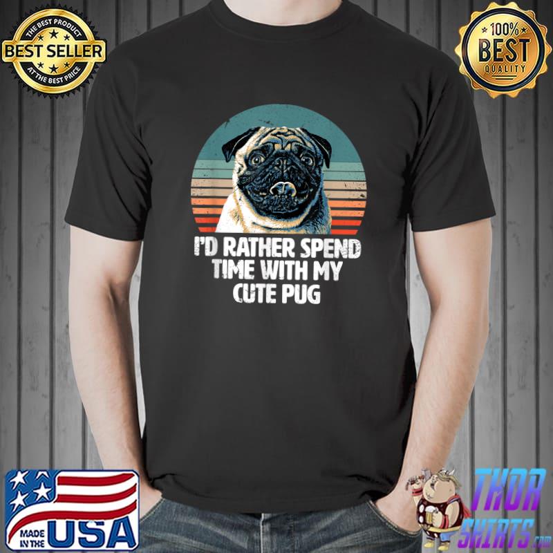 I'd rather spend time with my cute pug vintage sunset T-Shirt