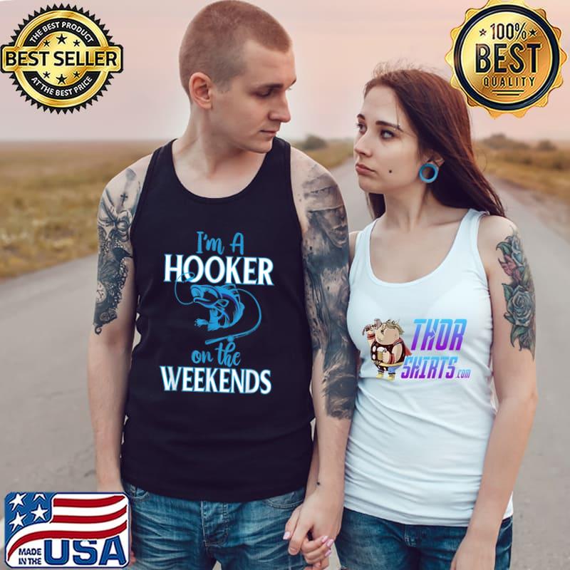 I'm A Hooker On The Weekends Fishing T-Shirt Tank Top