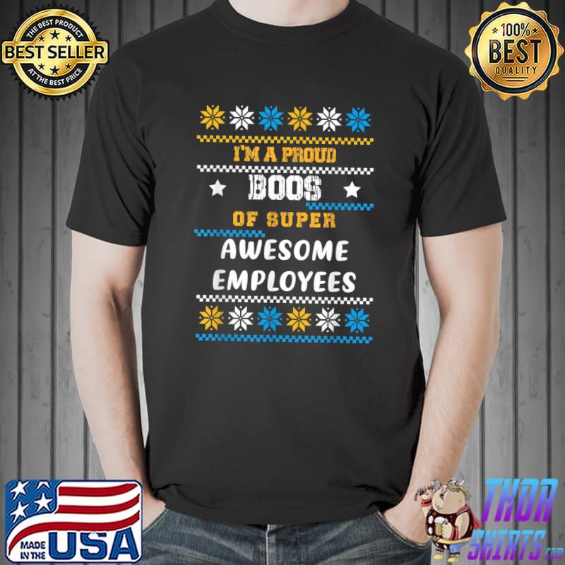 I'm A Proud Boss Of Super Aesome Employees Day Employee Appreciation Colorful T-Shirt