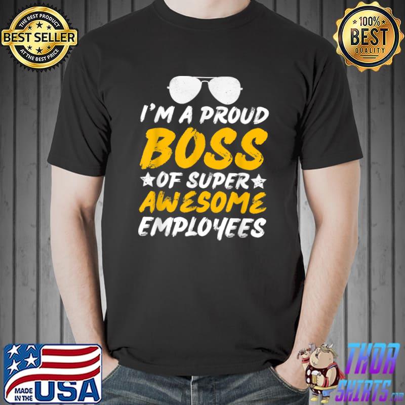 I'm a proud boss of super awesome employees stars and sunglass T-Shirt