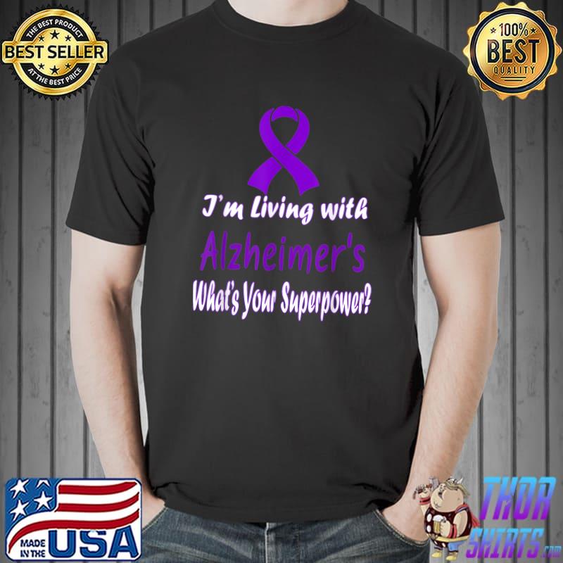I'm Living With Alzheimer's Awareness What's Your Superpower T-Shirt