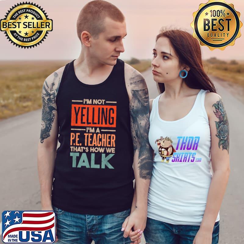I'm Not Yelling I'MmA Pe Teacher That'S How We Talk Retro T-Shirt Tank Top