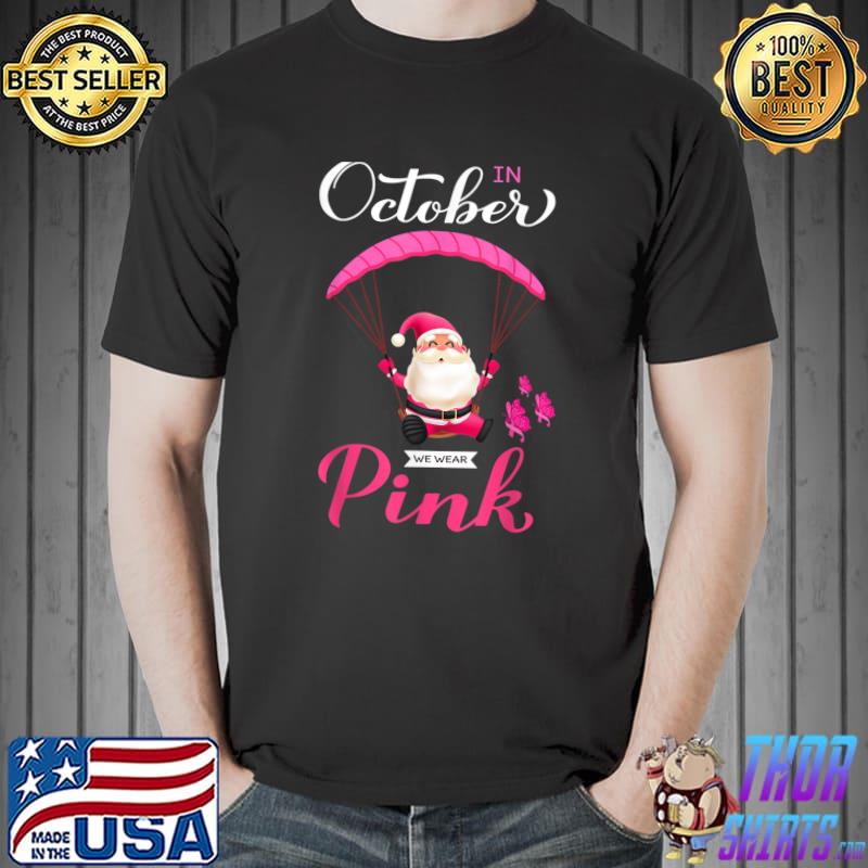 In October We Wear Pink Breast Cancer Skydiving Santa And Butterflies T-Shirt