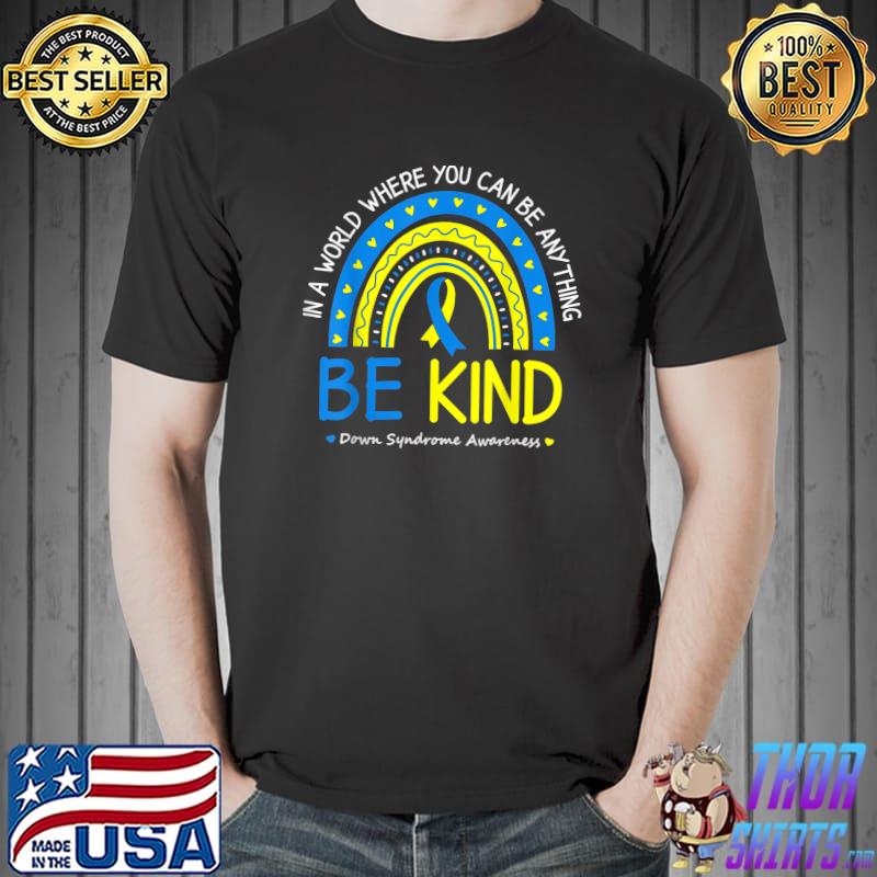 In World Where You Can Be Kind Down Syndrome Awareness October Teacher Rainbow T-Shirt