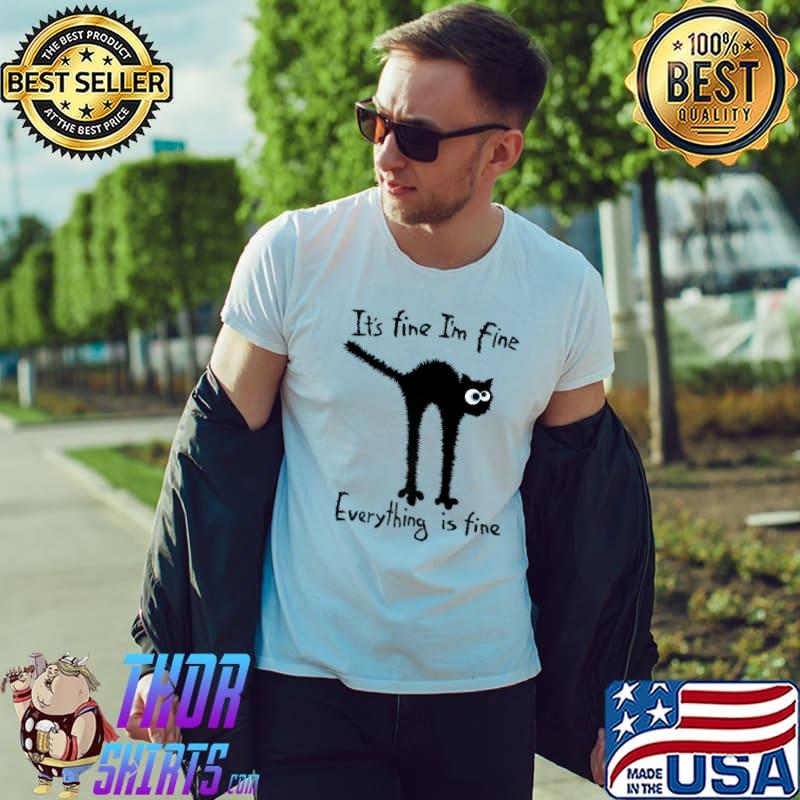 It's Fine I'm Fine Everything Is Fine Black Cat Humor T-Shirt
