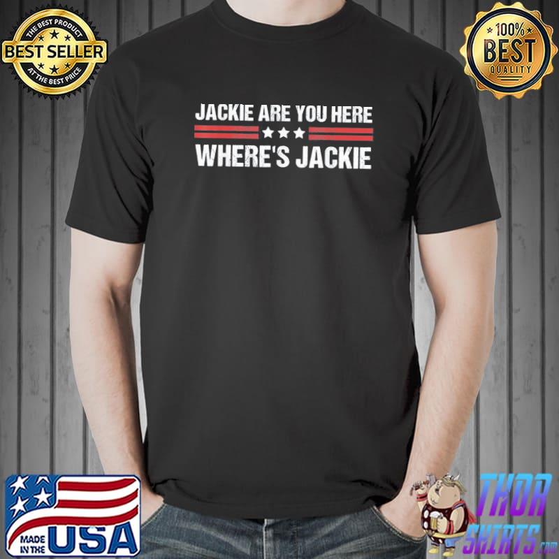 Jackie are you here where's jackie Biden quote antI Biden shirt