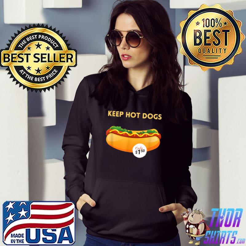Keep Hot Dogs At 1.50 Dollars T-Shirt Hoodie