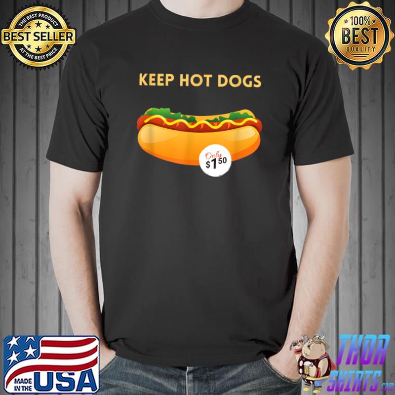 Keep Hot Dogs At 1.50 Dollars T-Shirt