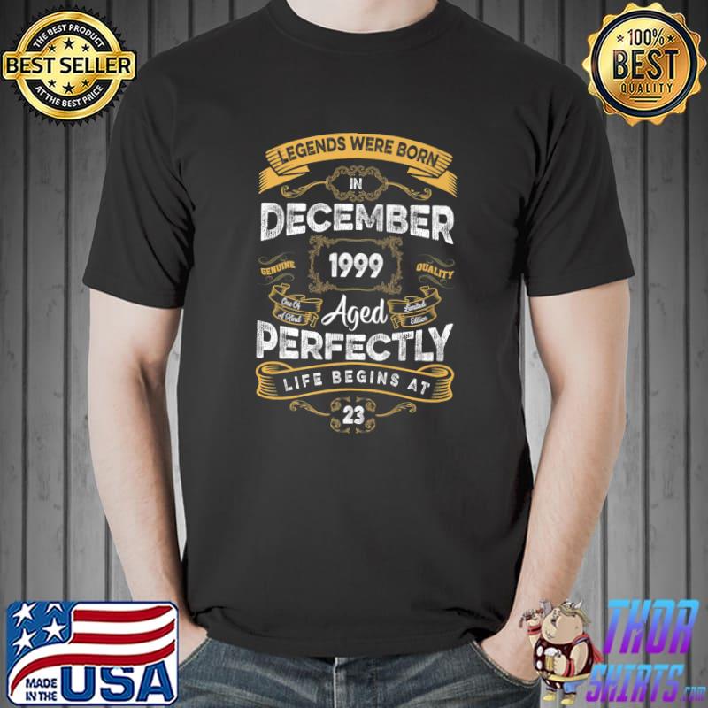Legends Were Born In December 1999 Aged Perfectly Life Begins At 23th Birthday T-Shirt