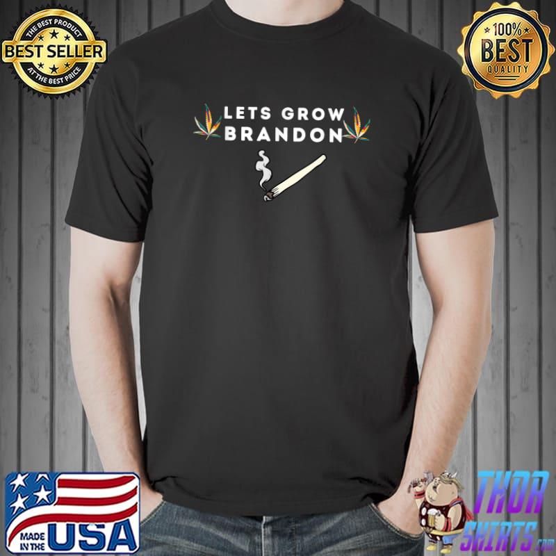 Let's Grow Brandon Dank Brandon Biden Marijuana Weed Cannabis Smoke T-Shirt