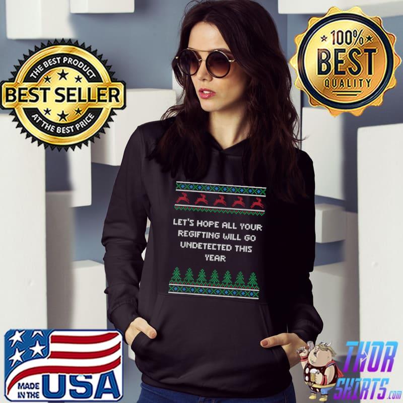 Let's Hope All Your Regifting Will Go Undetected Christmas Pun Xmas T-Shirt Hoodie