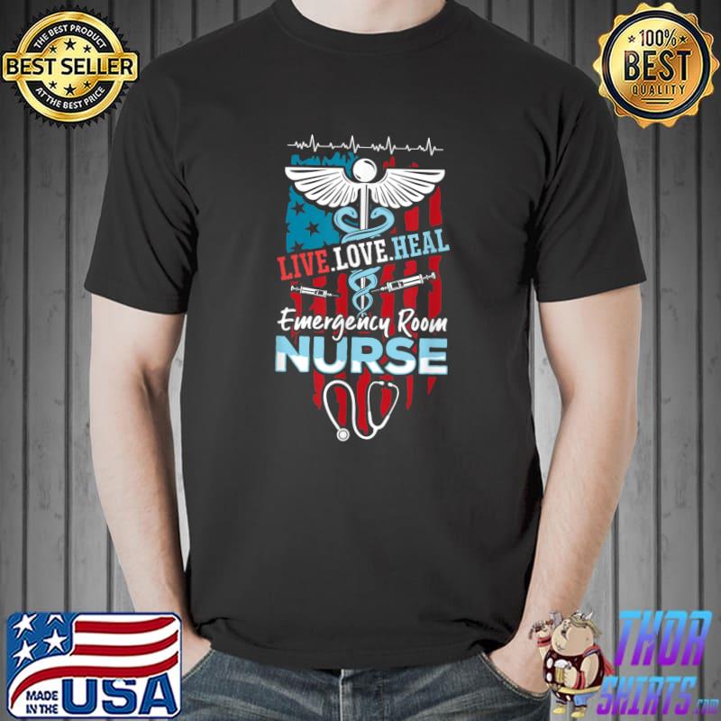Live Love Heal American Flag Emergency Room Nurse Medical Nursing T-Shirt