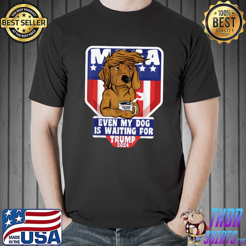 Maga Even My Dog Is Waiting For Trump 2024 Dog Saying Coffe T-Shirt