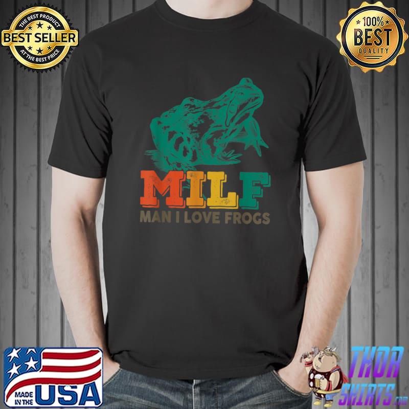 Milf Man I Love Frogs Saying Frogs Amphibian Lovers T-Shirt