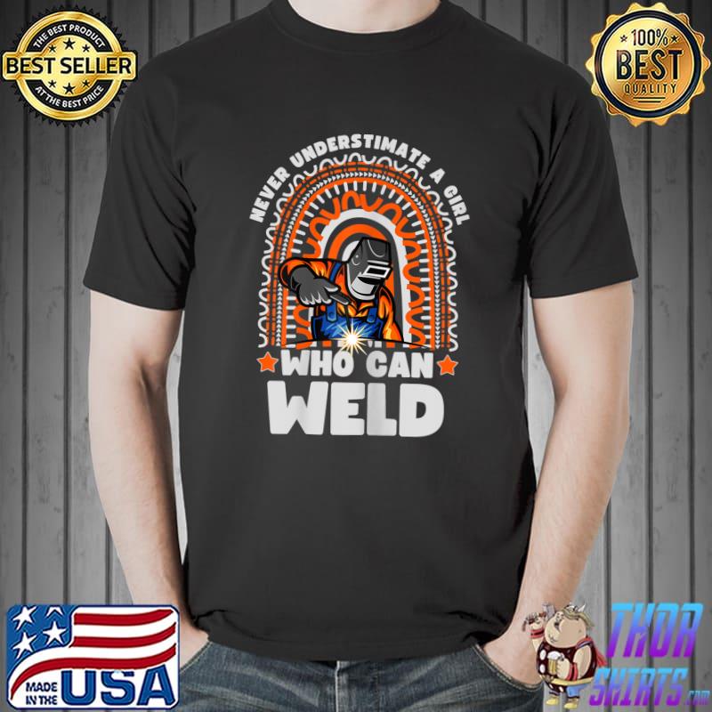 Never Underestimate A Girl Who Can Weld Rainbow Idea For welder Stuff Welding T-Shirt