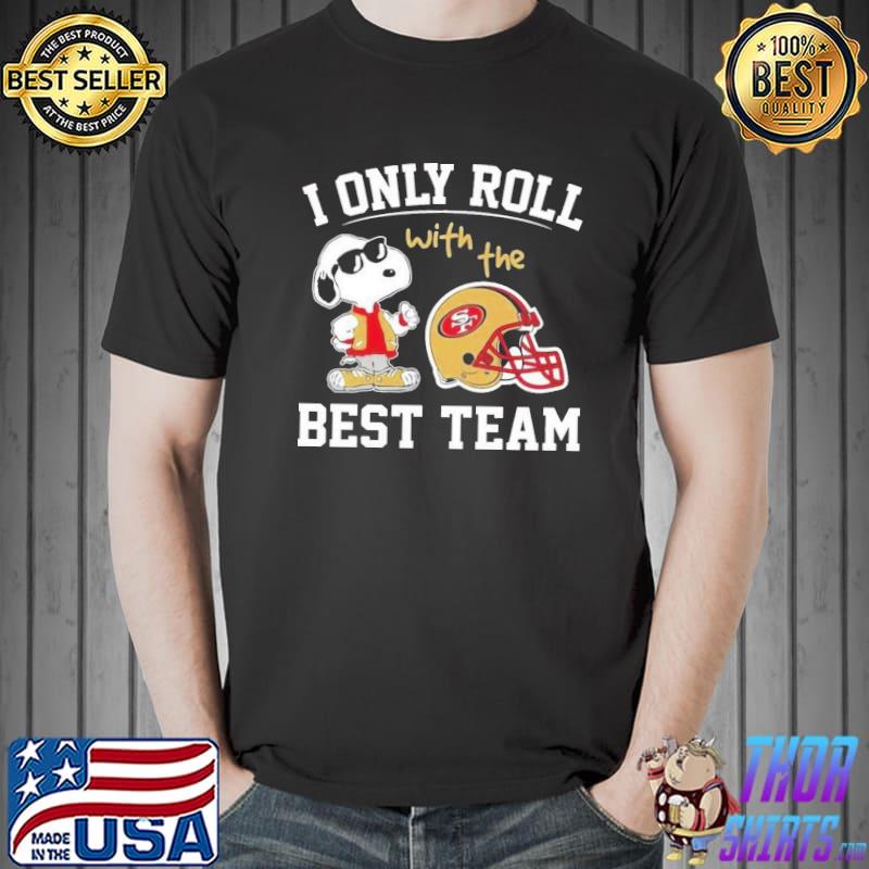 NFL I only roll with the best team san francisco 49ers new design shirt