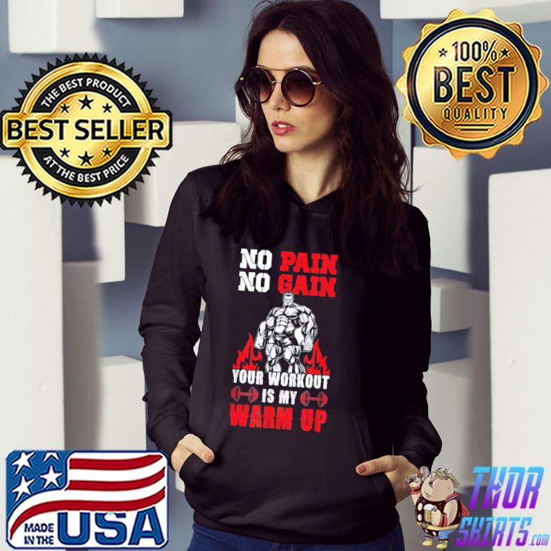 No pain no gain your workout is my warm up s Hoodie