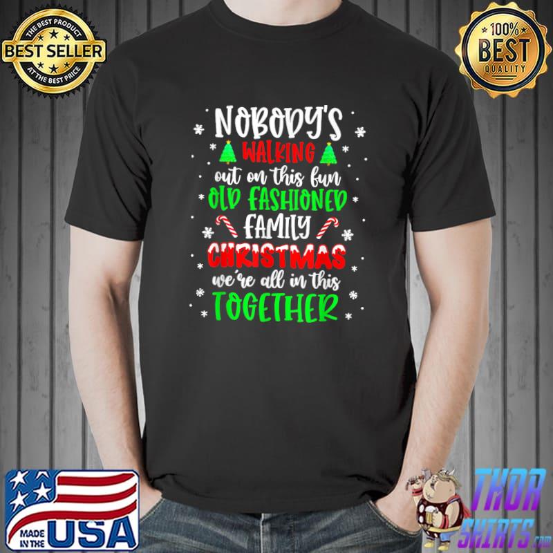 Nobody's Walking Out This Fun Old Fashioned Family Christmas T-Shirt