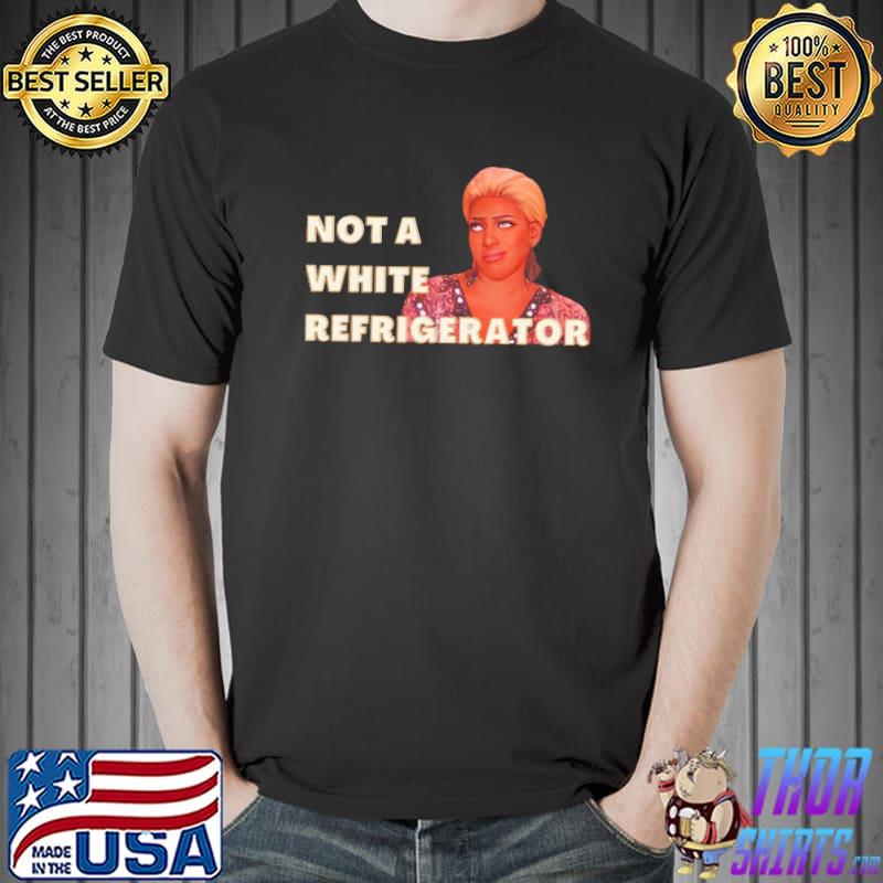 Not a white refrigerator nene leakes shirt