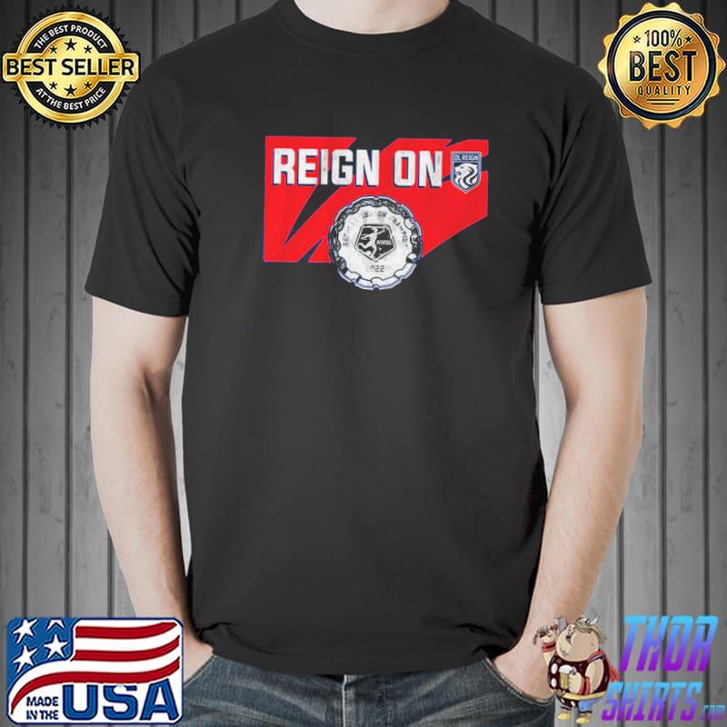 Ol reign reign on shirt