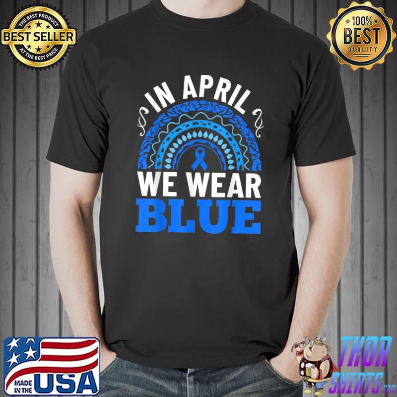 Rainbow Graphic In April We Wear Blue Autism Awareness T-Shirt