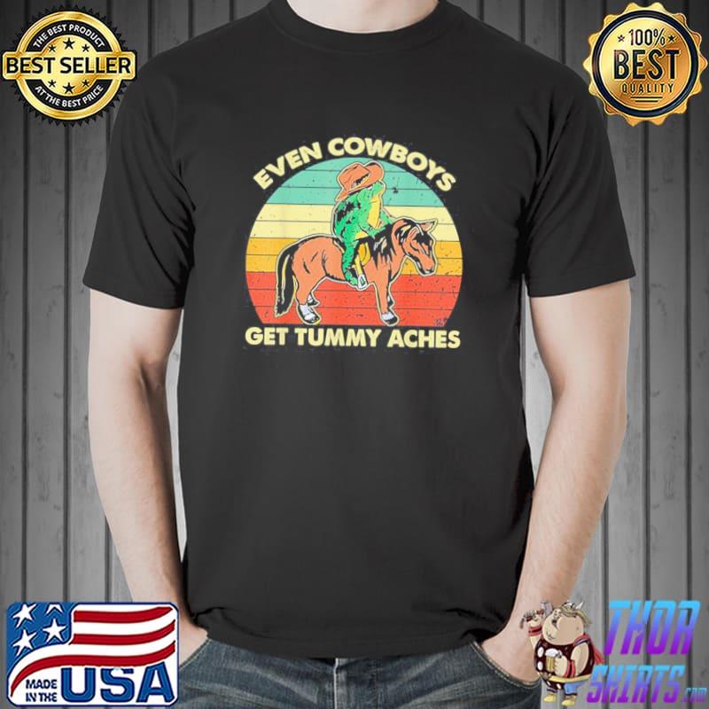 Retro even Cowboys get tummy aches shirt